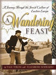 A Wandering Feast: A Journey Through the Jewish Culture of Eastern Europe