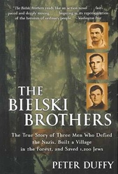 The Bielski Brothers: The True Story of Three Men Who Defied the Nazis, Built a Village in the Forest, and Saved 1,200 Jews