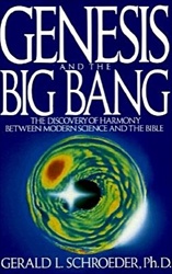 Genesis and the Big Bang Theory: The Discovery Of Harmony Between Modern Science And The Bible