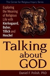 Talking About God: Exploring the Meaning of Religious Life With Kierkegaard, Buber, Tilich and Heschel