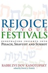 Rejoice in Your Festivals: Penetrating Insights into Pesach, Shavuot & Sukkot