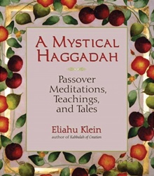 A Mystical Haggadah - Passover Meditations, Teachings, and Tales