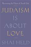 Judaism Is About Love: Recovering the Heart of Jewish Life