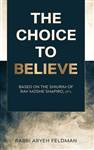 The Choice to Believe: Based on the shiurim of Rav Moshe Shapiro