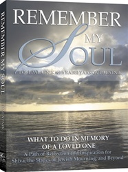 Remember My Soul - What To Do In Memory Of A Loved One - A Path of Reflection and Inspiration for Shiva