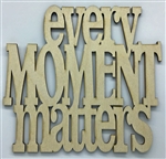 Every Moment Matters XL Script Wood Quote