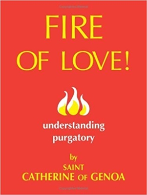 Fire of Love!: Understanding Purgatory by Saint Catherine of Genoa