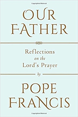 Our Father Reflections on the Lord's Prayer