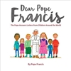 Dear Pope Francis: The Pope Answers Letters from Children Around the World