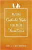 Raising Catholic Kids for Their Vocations