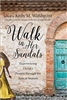 Walk in Her Sandals: Experiencing Christ's Passion through the Eyes of Women