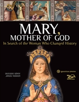 Mary, Mother of God: In Search of the Woman Who Changed History