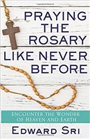 Praying the Rosary Like Never Before: Encounter the Wonder of Heaven and Earth