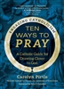 Ten Ways to Pray A Catholic guide for Drawing Closer to God