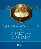 Mother Angelica on Christ and Our Lady