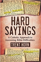 Hard Sayings: A Catholic Approach to Answering Bible Difficulties