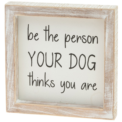 Be The Person Your Dog Sign