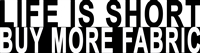 Bumper Sticker - Life Is Short Buy More Fabric Cross Stitch