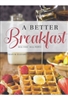 A Better Breakfast Cookbook