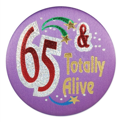 65 and Totally Alive Satin Button