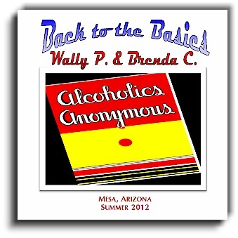 Back to Basics - Original 1946 Format (4 CD Set). A re-enactment of two A.A. Home Group members (Wally P. and Brenda C.) taking newcomers through all Twelve Steps during four one-hour sessions. Recorded in Mesa AZ during regularly scheduled B2B AA meeting