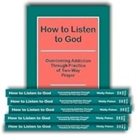 How to Listen to God - Overcoming Addiction Through Practice of 2-Way Prayer (14 Books)