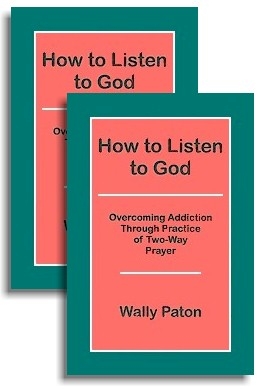 How to Listen to God - Overcoming Addiction Through Practice of 2-Way Prayer (2 books)