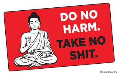 Do no harm. Take no shit.