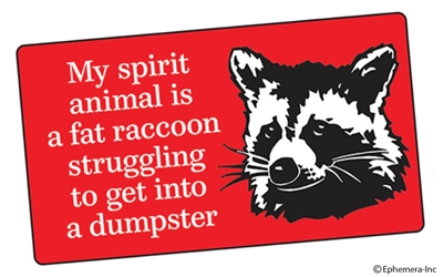 My spirit animal is a fat raccoon struggling to get into a dumpster