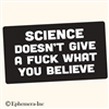 Science doesn't give a fuck what you believe