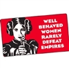 Well behaved Women Rarely Defeat Empires