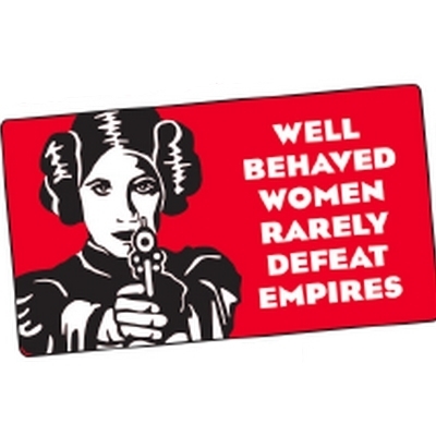 Well behaved Women Rarely Defeat Empires