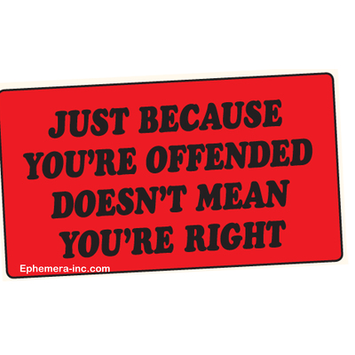 Just because you're offended, doesn't mean you're right