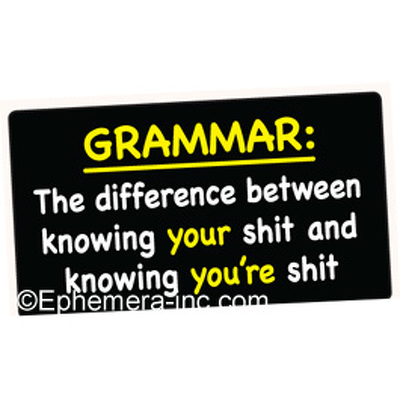GRAMMAR: The difference between knowing your shit and knowing you're shit