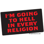 I'm going to Hell in every religion.