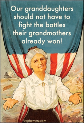 Our granddaughters should not have to fight the battles their grandmothers already won!