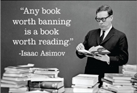 "Any book worth banning, is a book worth reading."