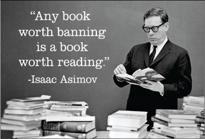 "Any book worth banning, is a book worth reading."