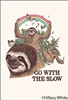 Go with the slow.