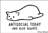 Antisocial today and also always.