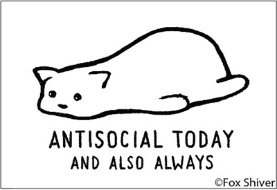 Antisocial today and also always.