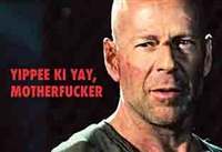 Yippee ki yay, motherfucker (Bruce Willis)