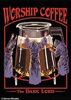 Worship coffee. The Dark Lord