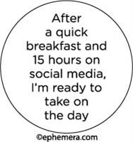 After a quick breakfast and 15 hours on social media, I'm ready to take on the day.