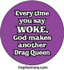 Everytime you say "WOKE", God mades another DRAG QUEEN