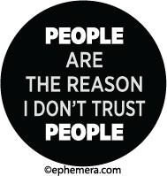 People are the reason I don't trust people