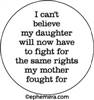 I can't believe my daughter will now have to fight for the same rights my mother fought for.