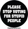 Please Stop voting for Stupid people