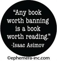 "Any book worth banning, is a book worth reading."