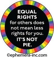 Equal rights for others, does not mean less rights for you. IT'S NOT PIE.